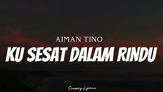 AIMAN TINO - Ku Sesat Dalam Rindu ( Lyrics )