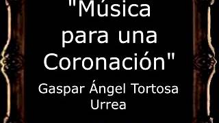 Música Para Una Coronación - Gaspar Ángel Tortosa Urrea Bm