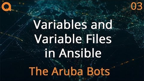 Variables and Variable Files in Ansible - HPE Aruba Networks Bots Ansible Series 03