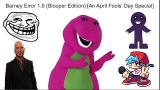 Barney Error 1.5: Blooper Edition (An April Fools’ Day Special)