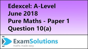 Edexcel | A-Level Pure Maths 2018 Paper 1 Q10(a) | ExamSolutions