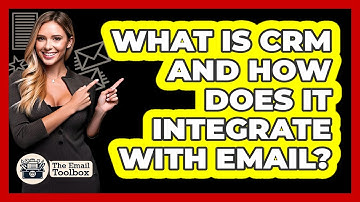 What Is CRM And How Does It Integrate With Email? - TheEmailToolbox.com