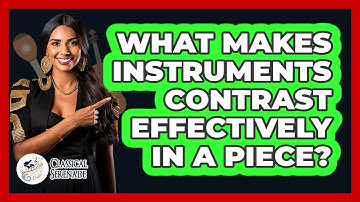 What Makes Instruments Contrast Effectively In A Piece?