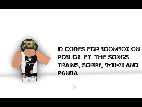 Id Codes For Boombox On Roblox Ft The Songs Trains Sorry - roblox song id panda remix