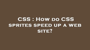 CSS : How do CSS sprites speed up a web site?