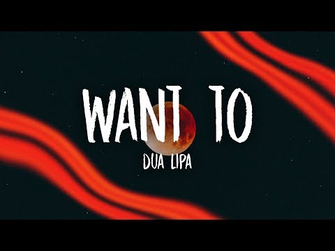 Dua Lipa - Want To (Lyrics)