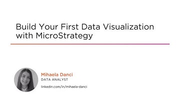 MicroStrategy Skills: Build Your First Data Visualization with MicroStrategy Course Preview