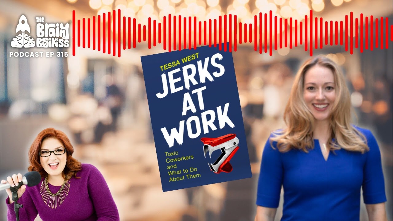 Jerks At Work: How To Deal With Difficult Colleagues, w/ Tessa West | Brainy Business podcast ep 315