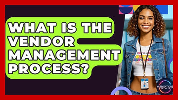 What Is The Vendor Management Process? - Conventions Network