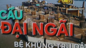 Cầu Đại Ngãi 1l lộ diện cốt thép quá khủng của bệ trụ dây văng