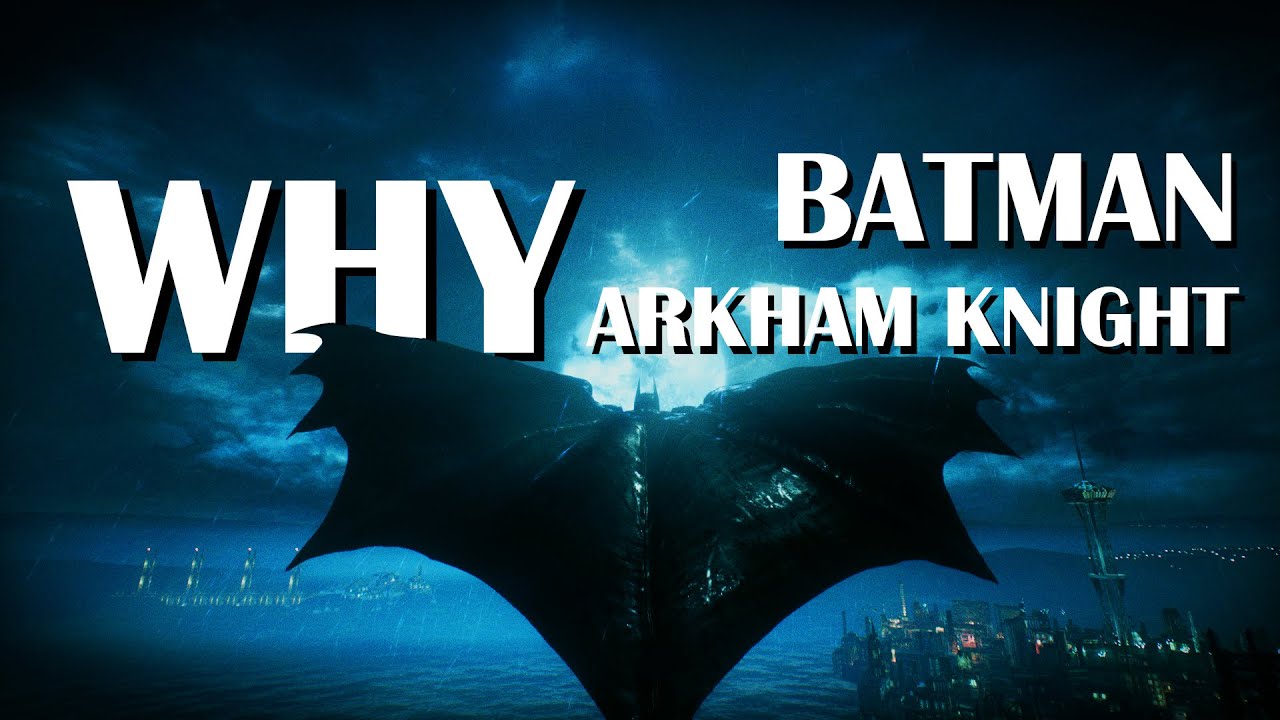Why everyones playing Batman Arkham Knight