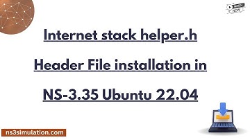 Internet stack helper h Header File installation in NS 3. 35 Ubuntu 22 .04