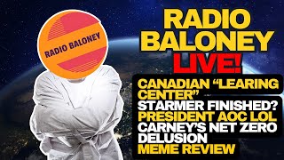 Radio Baloney Live! Canadian Learning Center, Starmer Done?, Carney Net Zero Scam, Meme review