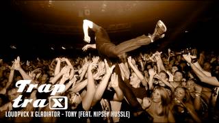 LOUDPVCK X GLADIATOR - Tony (Feat. Nipsey Hussle)