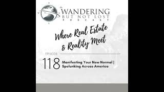 Episode 118: Manifesting Your New Normal | Spelunking Across America News