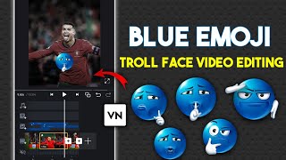 Trending Troll Face Video Editing In Vn App | Blue Emoji Troll Face Editing  screenshot 5