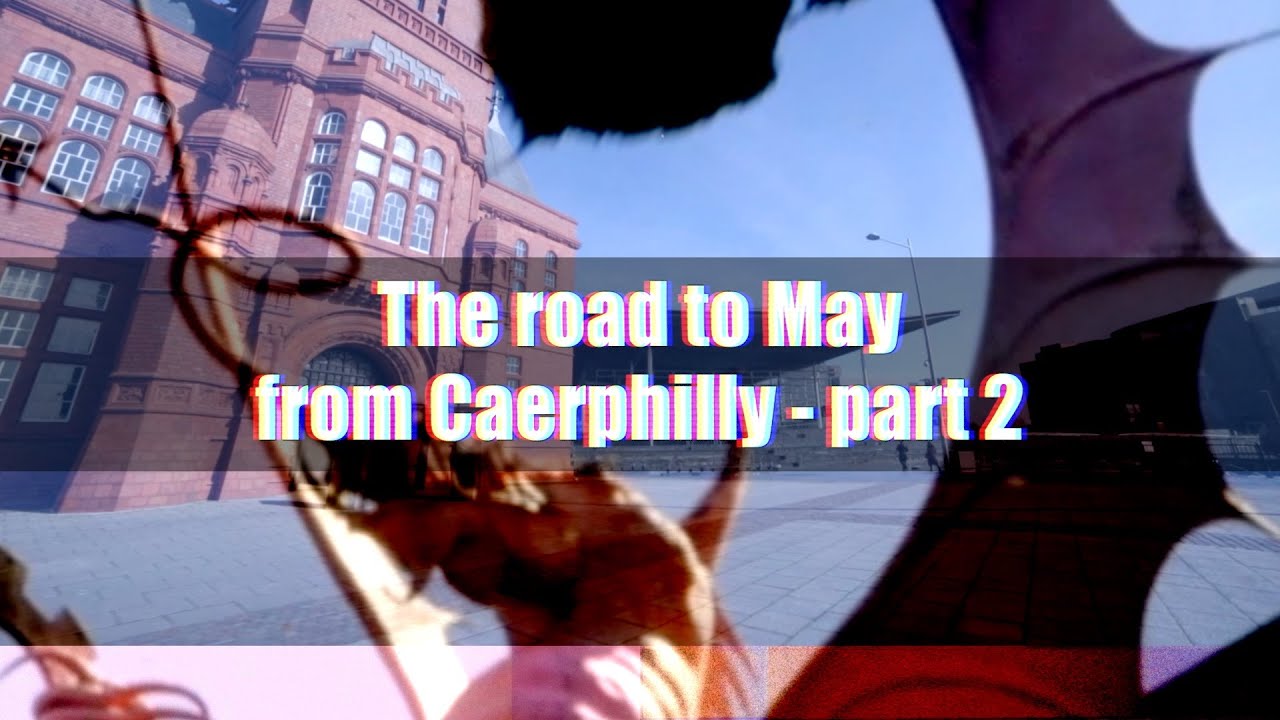 The Road to May from Caerphilly - part 2