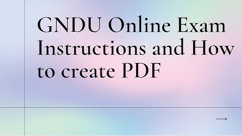 GNDU Online Exam 2022 Instructions and how to create and send PDF