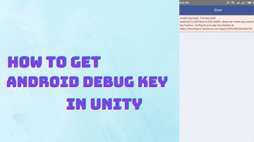 How to get Android Debug key and Invaild key Hash Error in Unity - 2021