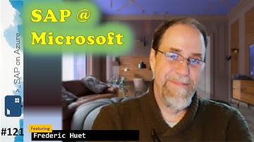 #121 - The one with SAP @ Microsoft (Frederic Huet) | SAP on Azure Video Podcast