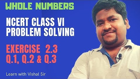 Class 6 Maths | NCERT Solutions | Chapter 2 Whole Numbers | Exercise 2.3 Questions 1, 2 and 3 ||