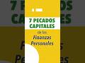 Los 7 Pecados Capitales De Las Finanzas Personales