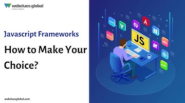 Javascript Frameworks: How to Make Your Choice? || WebClues Global