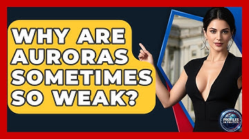 Why Are Auroras Sometimes So Weak? - Profiles in Politics