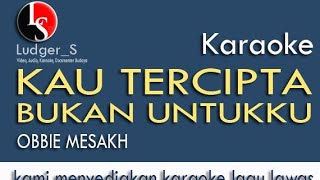 Karaoke Kau Tercipta Bukan Untukku || Obbie Messakh