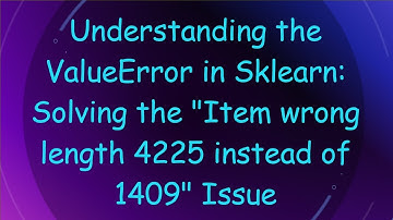 Understanding the ValueError in Sklearn: Solving the "Item wrong length 4225 instead of 1409" Issue