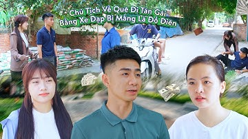 CHỦ TỊCH VỀ QUÊ ĐI TÁN GÁI BẰNG XE ĐẠP BỊ MẮNG LÀ ĐỒ ĐIÊN VÀ CÁI KẾT | CƠM ÁO GẠO TIỀN TẬP 610