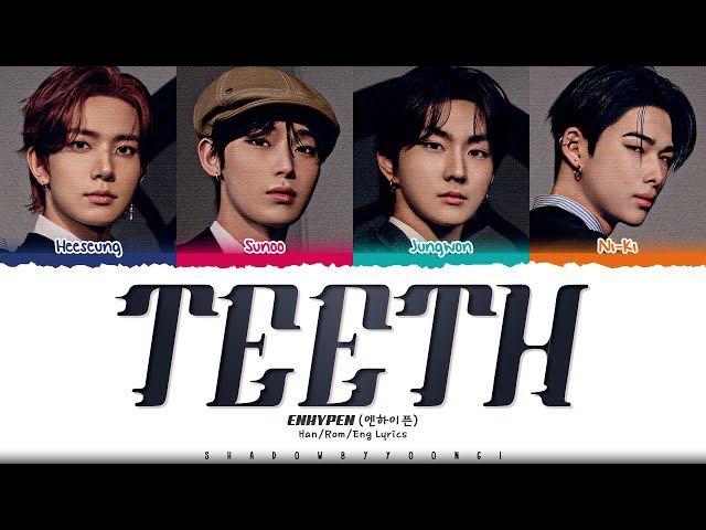 ENHYPEN (JUNGWON, HEESEUNG, SUNOO, NI-KI) 'Teeth' Lyrics [Color Coded Han_Rom_Eng] | ShadowByYoongi class=