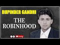 Rupinder Gandhi the Robinhood