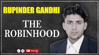 Rupinder Gandhi the Robinhood