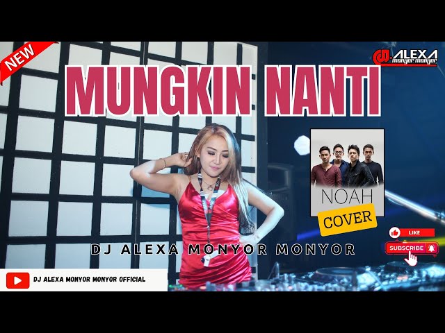 DJ ALEXA MONYOR MONYOR - MUNGKIN NANTI | NOAH COVER | REMIX | FUNKOT | VIRAL TIKTOK | 2023 | class=