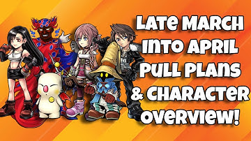 Pull Plans Late March into April! Character Overview on Upcoming FR BT Units! [DFFOO GL]
