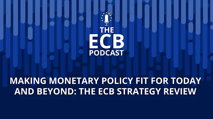 The ECB Podcast - Making monetary policy fit for today and beyond: the ECB strategy review