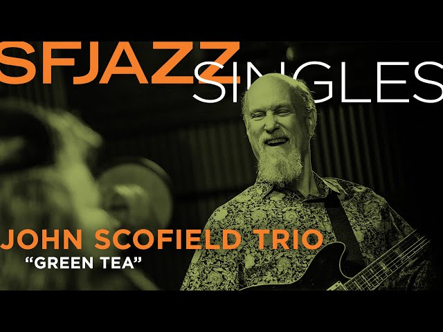 SFJAZZ Singles: John Scofield performs Green Tea class=