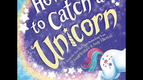 Kids Book Read Aloud: How to Catch a Unicorn By Adam Wallace and Andy Elkerton