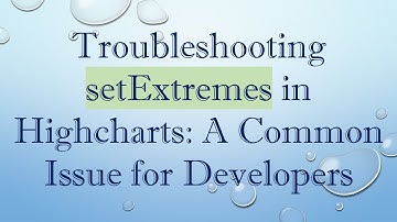 Troubleshooting setExtremes in Highcharts: A Common Issue for Developers