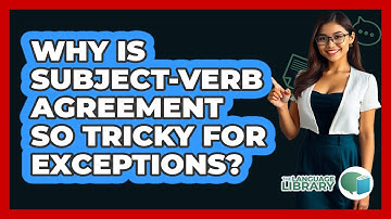 Why Is Subject-verb Agreement So Tricky For Exceptions? - The Language Library