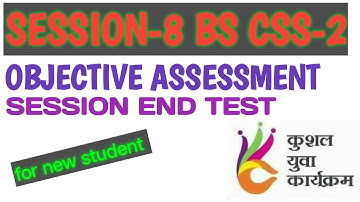 KYP SESSION-8 BS CSS -2 OBJECTIVE ASSESSMENT SESSION COMPLETED TEST #kyp