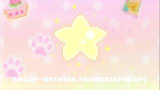 Smiley-Between Friends(sped up)