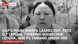 CAP's Phuri Sherpa lashes out, puts D.T Lepcha, Tshering Wangchuk Lepcha, and PS Tamang under fire