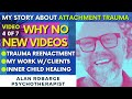 Video 4 of 7 / Insidious Attachment Trauma / My Story / Why No New Videos / and Inner Child Healing