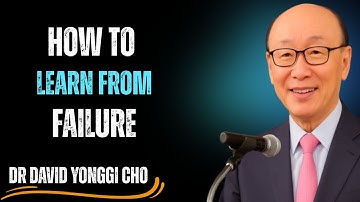 How to learn from failure || Dr.David Yonggy Cho