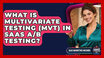 What Is Multivariate Testing (MVT) In SaaS A/B Testing? - Saas Marketing Wizards
