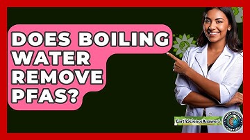 Does Boiling Water Remove PFAS? - Earth Science Answers