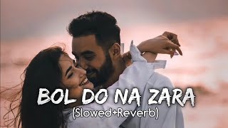 Bol Do Na Zara [Slowed + Reverb] Armaan Malik | Bollywood hindi lofi song