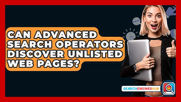 Can Advanced Search Operators Discover Unlisted Web Pages? - SearchEnginesHub.com